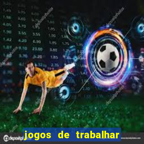 jogos de trabalhar para ganhar dinheiro